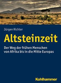 Cover image for Altsteinzeit: Der Weg Der Fruhen Menschen Von Afrika Bis in Die Mitte Europas