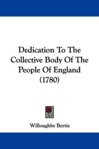 Cover image for Dedication to the Collective Body of the People of England (1780)