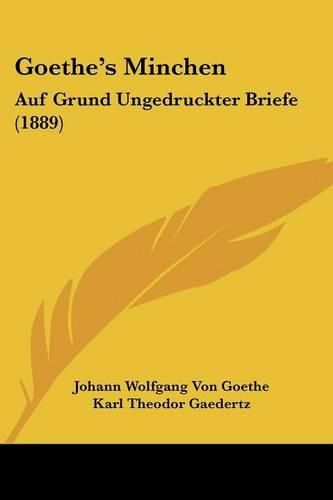 Cover image for Goethe's Minchen: Auf Grund Ungedruckter Briefe (1889)