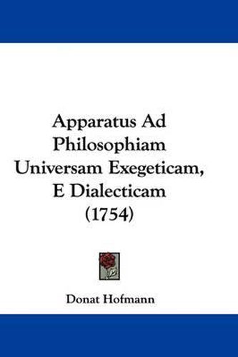 Apparatus Ad Philosophiam Universam Exegeticam, E Dialecticam (1754)