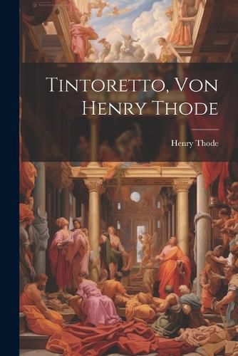 Cover image for Tintoretto, Von Henry Thode