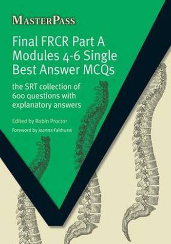 Cover image for Final FRCR Part A Modules 4-6 Single Best Answer MCQS: The SRT Collection of 600 Questions with Explanatory Answers