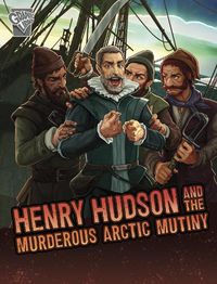 Cover image for Henry Hudson and the Murderous Arctic Mutiny