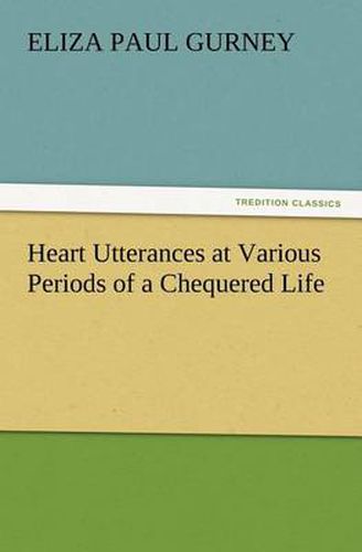 Cover image for Heart Utterances at Various Periods of a Chequered Life