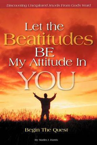 Cover image for Let the Beatitudes BE My Attitude in You: Begin The Quest