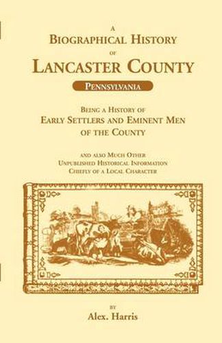 Cover image for A Biographical History of Lancaster County (Pennsylvania): Being a History of Early Settlers and Eminent Men of the County