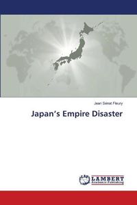 Cover image for Japan's Empire Disaster