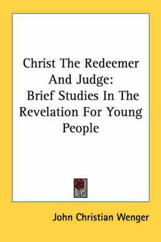 Cover image for Christ the Redeemer and Judge: Brief Studies in the Revelation for Young People