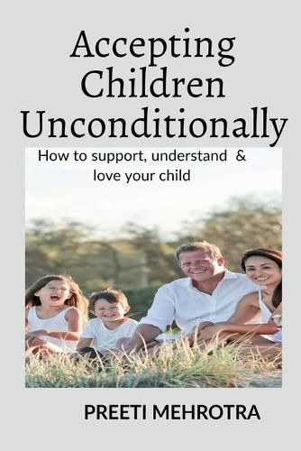 Cover image for Accepting Children Unconditionally: How to support, understand & love your child