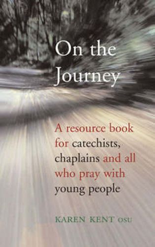 Cover image for On the Journey: A Resource Book for Catechists, Chaplain and All Who Pray with Young People