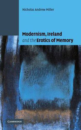 Cover image for Modernism, Ireland and the Erotics of Memory