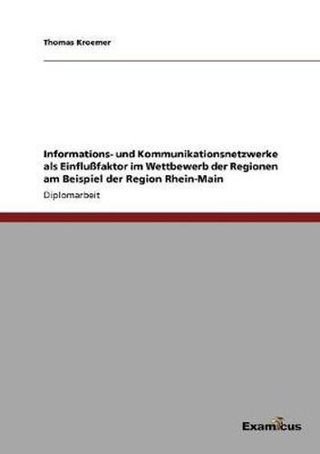 Cover image for Informations- und Kommunikationsnetzwerke als Einflussfaktor im Wettbewerb der Regionen am Beispiel der Region Rhein-Main