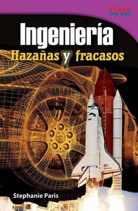 Cover image for Ingenieria: Hazanas y fracasos (Engineering: Feats & Failures) (Spanish Version)