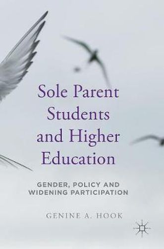 Cover image for Sole Parent Students and Higher Education: Gender, Policy and Widening Participation