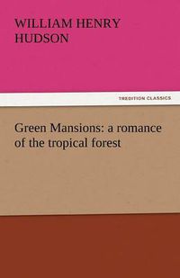 Cover image for Green Mansions: A Romance of the Tropical Forest