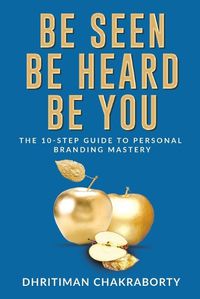 Cover image for Be Seen, Be Heard, Be You