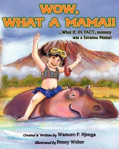 Wow, What a Mama!!: ...What If In Fact, Mommy Was A Savanna Mama