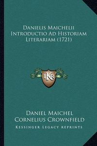 Cover image for Danielis Maichelii Introductio Ad Historiam Literariam (1721danielis Maichelii Introductio Ad Historiam Literariam (1721) )