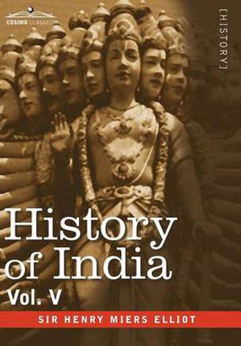 Cover image for History of India, in Nine Volumes: Vol. V - The Mohammedan Period as Described by Its Own Historians