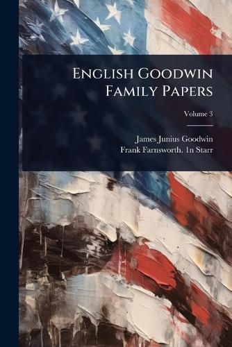 Cover image for English Goodwin Family Papers