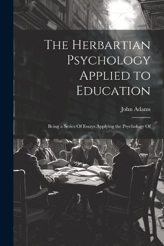 Cover image for The Herbartian Psychology Applied to Education