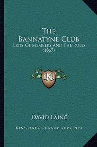 Cover image for The Bannatyne Club: Lists of Members and the Rules (1867)