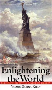 Cover image for Enlightening the World: The Creation of the Statue of Liberty