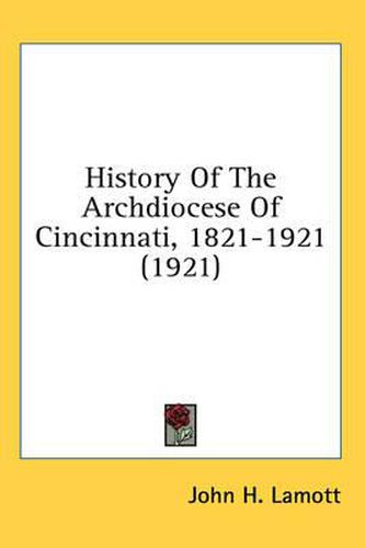 Cover image for History of the Archdiocese of Cincinnati, 1821-1921 (1921)