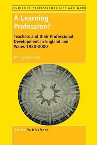 Cover image for A Learning Profession?: Teachers and their Professional Development in England and Wales 1920-2000
