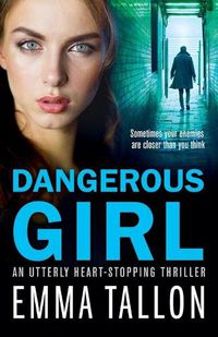 Cover image for Dangerous Girl: An utterly heart-stopping thriller