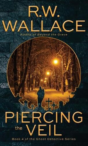 Piercing the Veil: Book 4 of the Ghost Detective Series