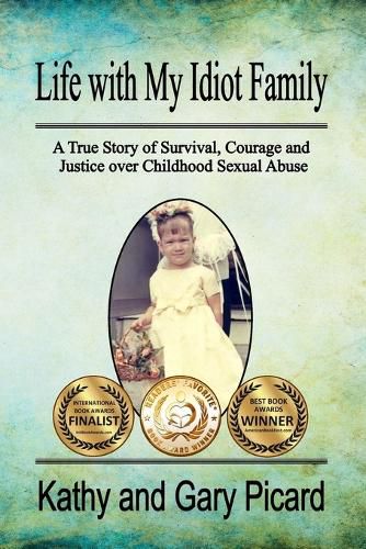 Cover image for Life with My Idiot Family: A True Story of Survival, Courage and Justice over Childhood Sexual Abuse