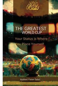 Cover image for The Greatest World Cup - Your Status is Where You Place Yourself