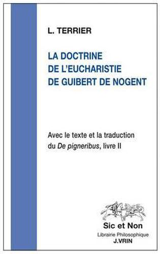 La Doctrine de l'Eucharistie de Guibert de Nogent: Avec Le Texte Et La Traduction Du de Pigneribus, Livre II