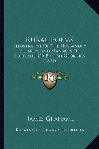 Cover image for Rural Poems: Illustrative of the Husbandry, Scenery, and Manners of Scotland or British Georgics (1821)