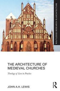 Cover image for The Architecture of Medieval Churches: Theology of Love in Practice