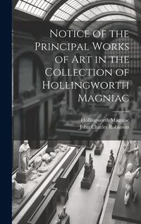 Cover image for Notice of the Principal Works of Art in the Collection of Hollingworth Magniac