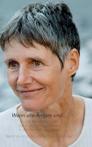 Cover image for Wenn alte AEngste sind...: in uns Menschen sind, dann lass dich beruhren, in deiner Tiefe beruhren, denn sie sind da, um dich zu beruhren...