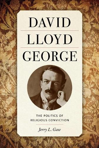 Cover image for David Lloyd George: The Politics of Religious Conviction