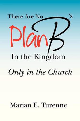 Cover image for There are No Plan B's in the Kingdom: Only in the Church