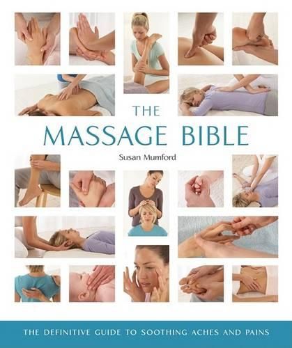 Cover image for The Massage Bible: The Definitive Guide to Soothing Aches and Pains Volume 20
