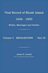 Cover image for Vital Record of Rhode Island 1636-1850: Births, Marriages and Deaths: Middletown