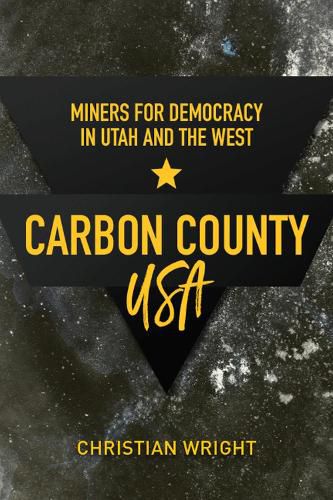 Cover image for Carbon County, USA: Miners for Democracy in Utah and the West