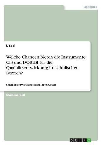 Cover image for Welche Chancen bieten die Instrumente CIS und DORESI fur die Qualitatsentwicklung im schulischen Bereich?: Qualitatsentwicklung im Bildungswesen