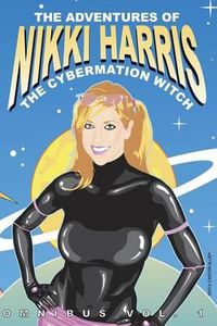 Cover image for The Adventures of Nikki Harris: Cybermation Witch Omnibus Vol. 1