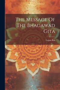 Cover image for The Message Of The Bhagawad Gita