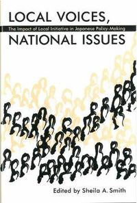 Cover image for Local Voices, National Issues: The Impact of Local Initiative in Japanese Policy-Making