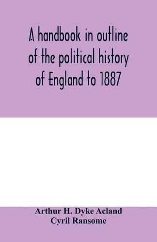 Cover image for A handbook in outline of the political history of England to 1887