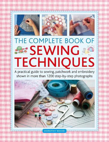 Cover image for The Complete Book of Sewing Techniques: A practical guide to sewing, patchwork and embroidery shown in more than 1200 step-by-step photographs