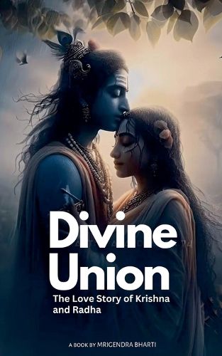 Cover image for Divine Union; The Love story of Krishna and Radha